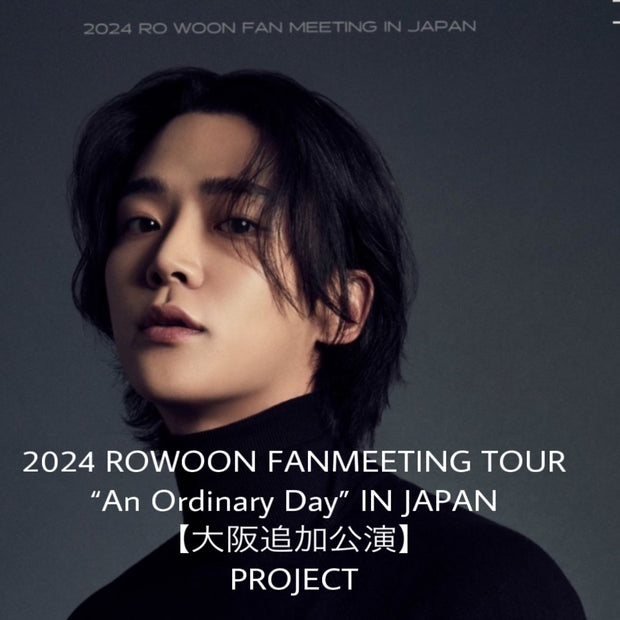 2024 ROWOON FANMEETING TOUR ““An Ordinary Day” IN JAPAN”【오사카 추가 공연】 PROJECT 